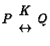 $P\begin{array}{c}K\\
\leftrightarrow\end{array}Q$