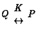 $Q\begin{array}{c}K\\
\leftrightarrow\end{array}P$